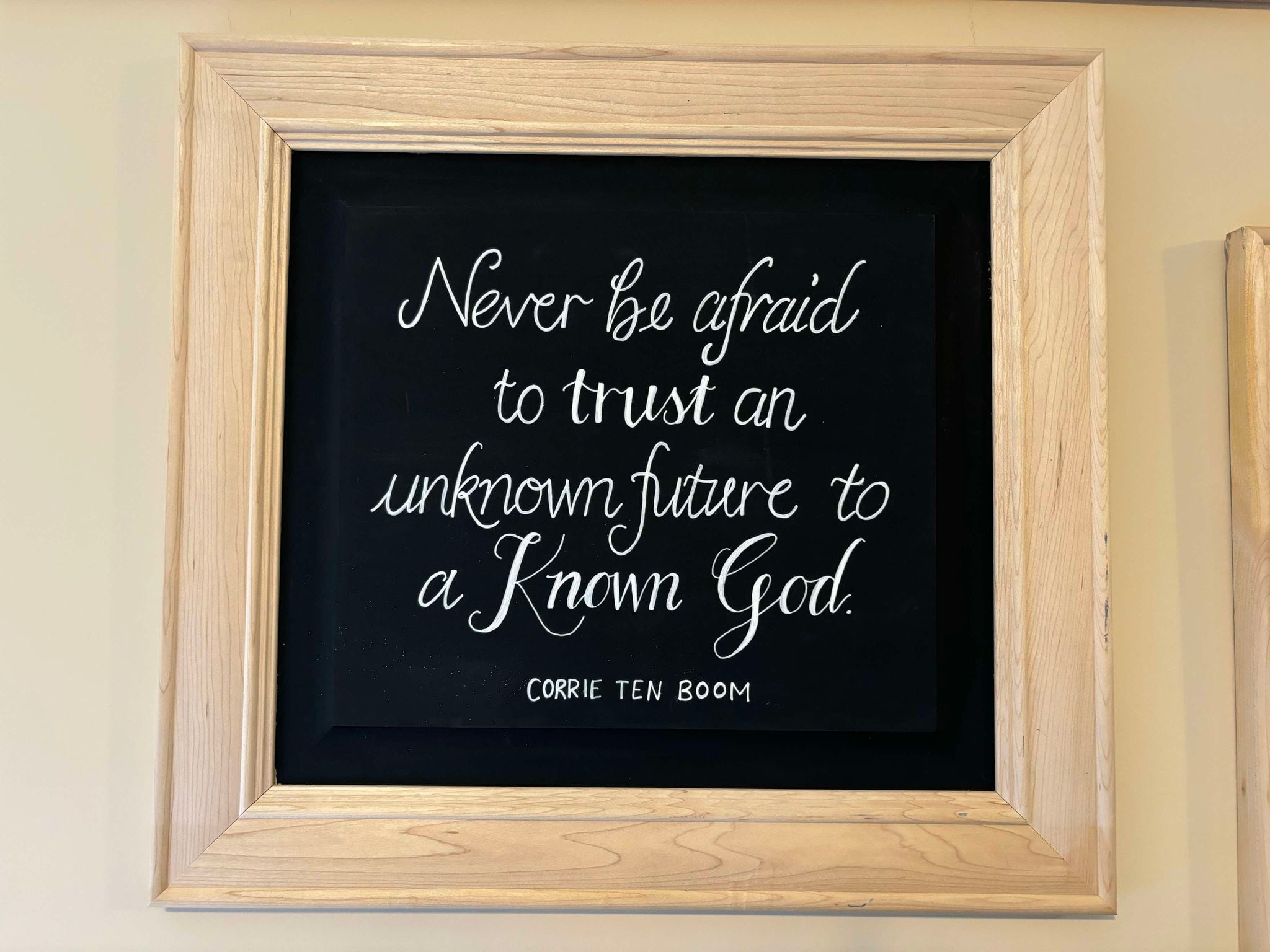Never be afraid to trust an unknown future to a Known God, Corrie ten Boom